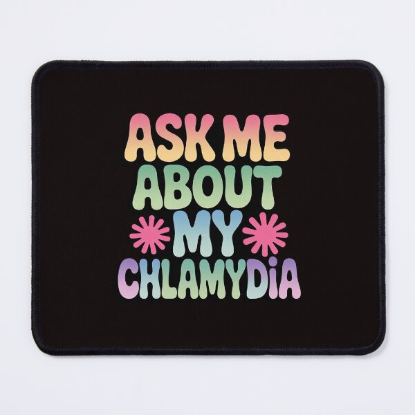 Item preview, Ask Me About My Chlamydia Gag Inappropriate Meme designed and sold by sheenmi.