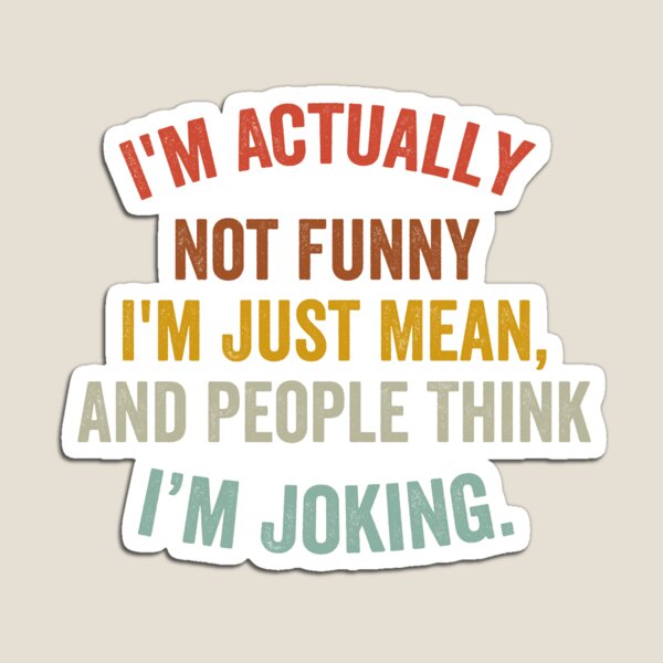 Item preview, I'm actually not funny i'm just mean and people think i'm joking designed and sold by xfortvnatx.