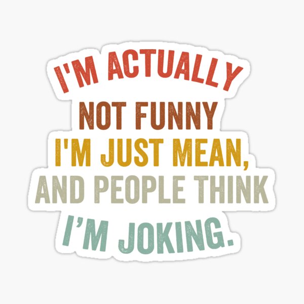 Item preview, I'm actually not funny i'm just mean and people think i'm joking designed and sold by xfortvnatx.