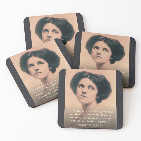 Item preview, Dorothy Parker quote: That would be a good thing for them to cut on my tombstone: Wherever she went, including here, it was against her better judgment. designed and sold by artbleed.