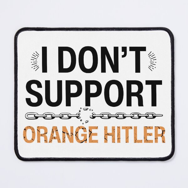 Item preview, I don’t support orange Hitler, Anti Fascist designed and sold by Teetreasure2.