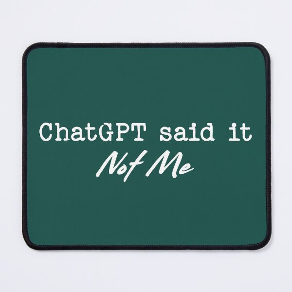 Item preview, ChatGPT Said It Not Me Funny AI Saying designed and sold by NosandEdgy.