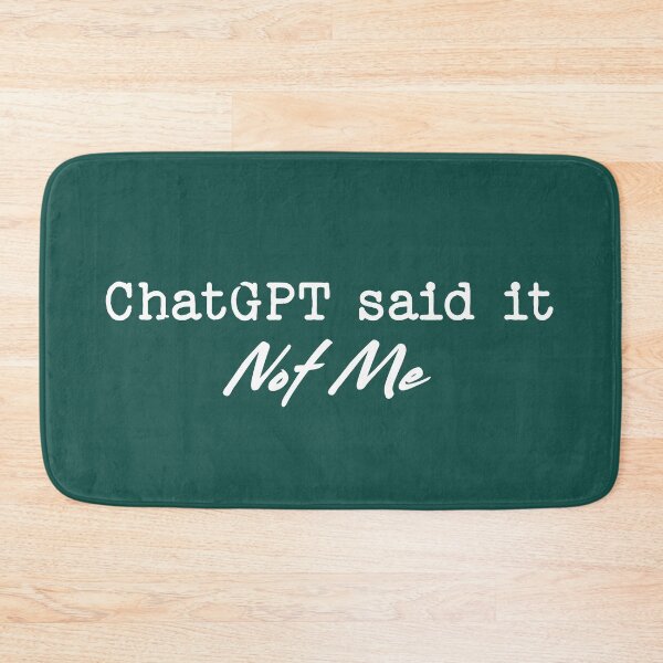 Item preview, ChatGPT Said It Not Me Funny AI Saying designed and sold by NosandEdgy.