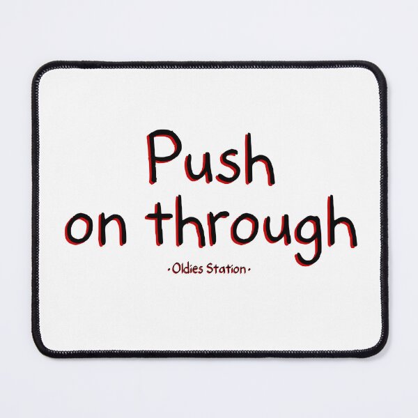 Item preview, Push on through designed and sold by Mysterious Goose .