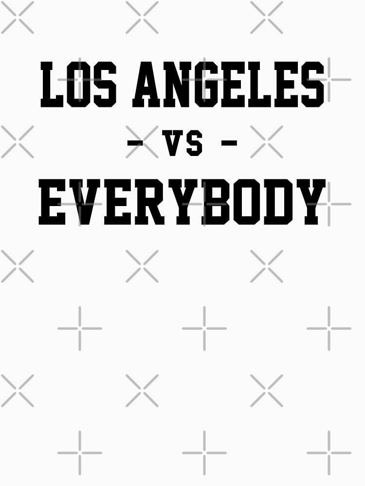 Los Angeles vs Everybody by heeheetees