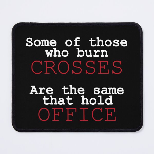 Item preview, Some of those who burn crosses are the same that hold office | RATM | Anti-Maga designed and sold by leftyshirts.