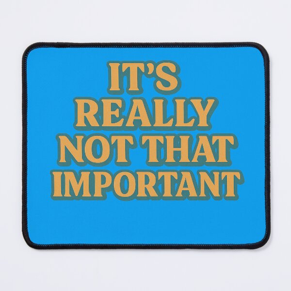 Item preview, It’s Really Not That Important Quote designed and sold by ArtComixHaven.