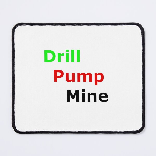 Item preview, Drill Pump Mine designed and sold by Artwork333.