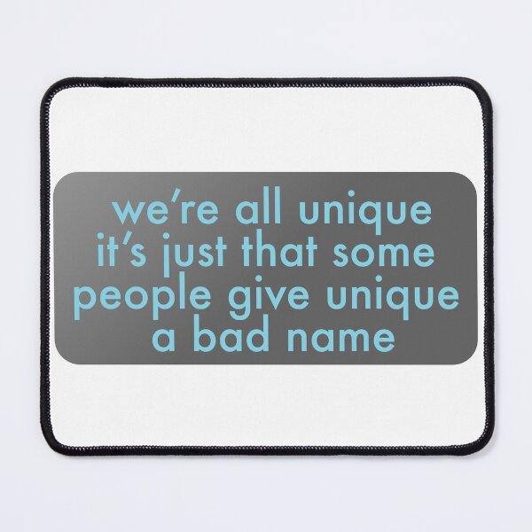 Item preview, we're all unique its just that some people give unique a bad name designed and sold by mntimg.