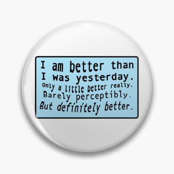 Item preview, I am better than I was yesterday only a little better really designed and sold by mntimg.
