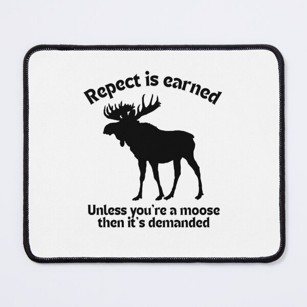 Item preview, Respect is earned, unless you're a moose, then it's demanded designed and sold by TouchofAlaska.
