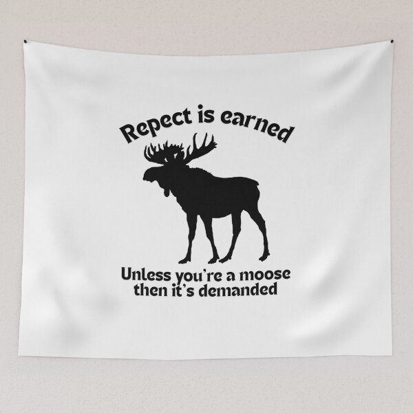 Item preview, Respect is earned, unless you're a moose, then it's demanded designed and sold by TouchofAlaska.