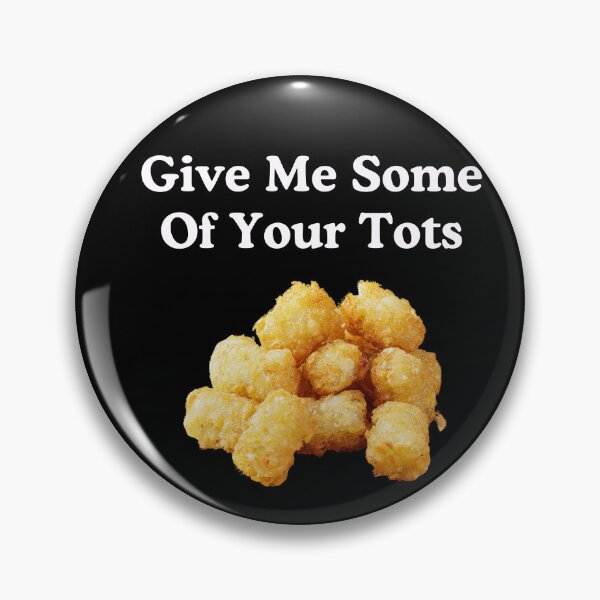 Item preview, Give Me Some Of Your Tots designed and sold by SillyShirtsLOL.
