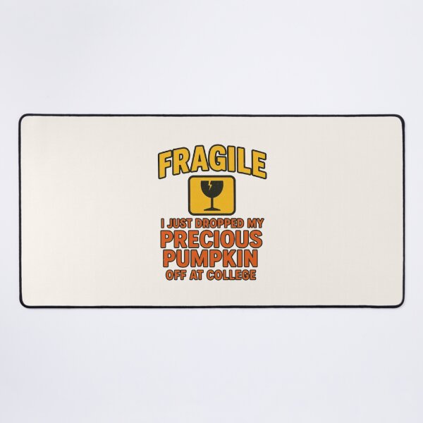 Item preview, College - Fragile I Just Dropped My Precious Pumpkin Off At College designed and sold by DemureArtsy.