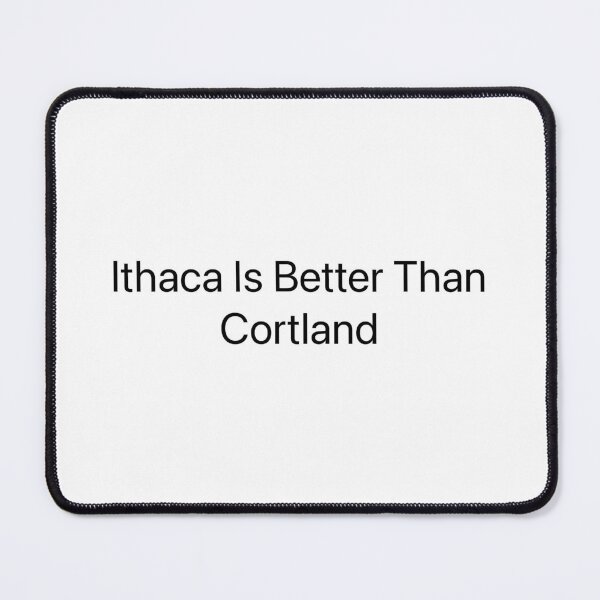 Item preview, Ithaca Is Better Than Cortland designed and sold by ZachsArtShop.