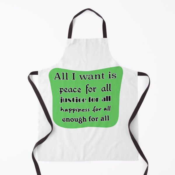 Item preview, All I want is peace for all justice for all happiness for all enough for all designed and sold by mntimg.
