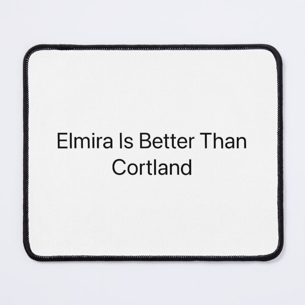 Item preview, Elmira Is Better Than Cortland designed and sold by ZachsArtShop.