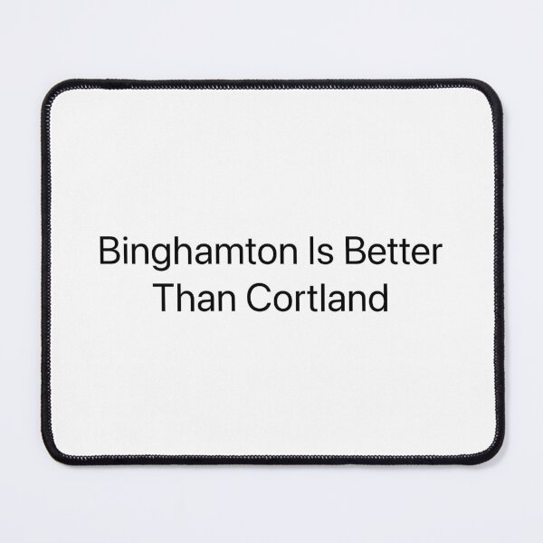 Item preview, Binghamton Is Better Than Cortland designed and sold by ZachsArtShop.