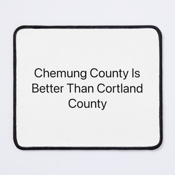 Item preview, Chemung County Is Better Than Cortland County designed and sold by ZachsArtShop.