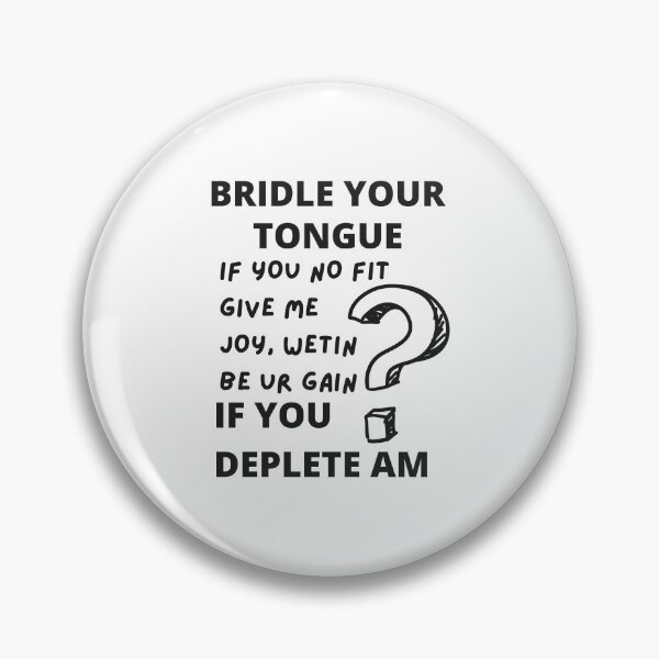 Item preview, Bridle your tongue , if you can’t bring me joy , what’s your gain if you deplete it designed and sold by magnumifiedart.