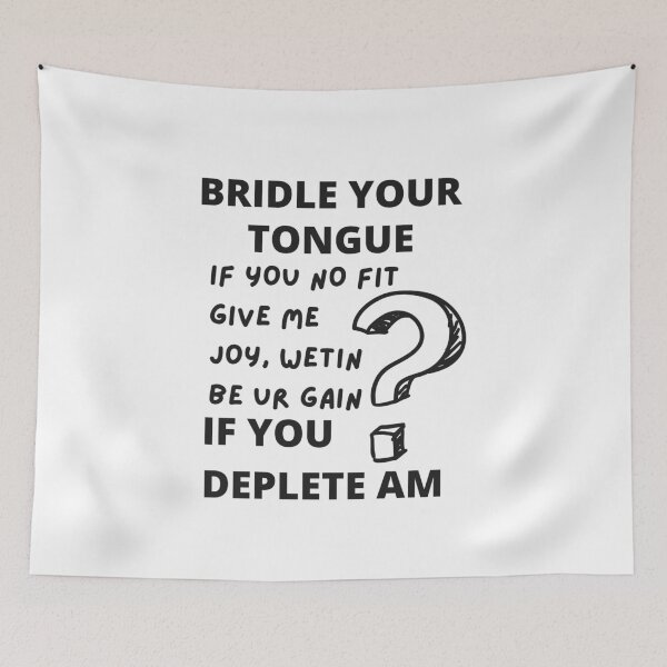 Item preview, Bridle your tongue , if you can’t bring me joy , what’s your gain if you deplete it designed and sold by magnumifiedart.