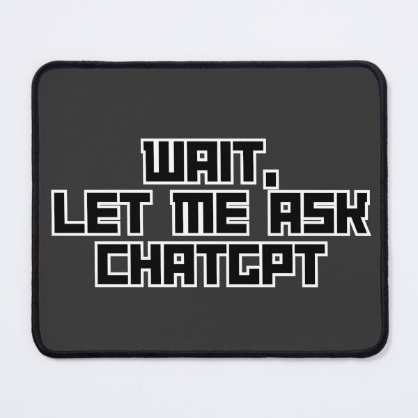 Item preview, Wait, Let Me Ask ChatGPT designed and sold by steakez.