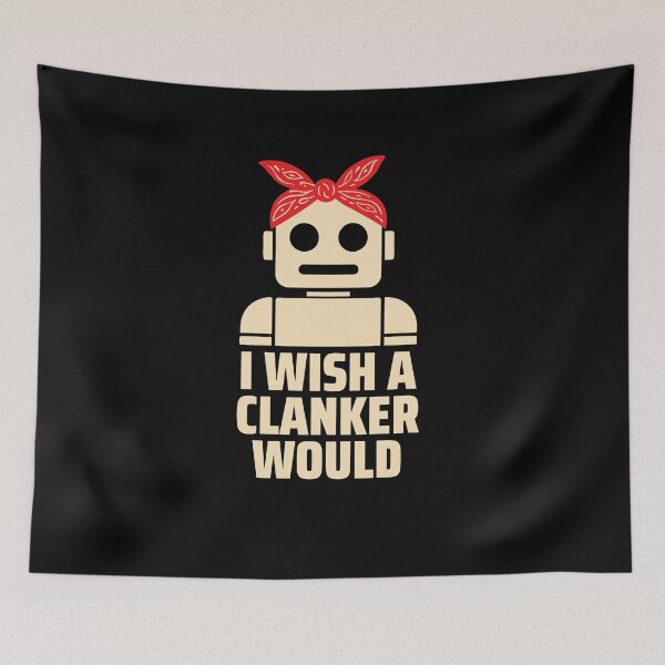 Item preview, Funny I Wish a Clanker Would Robot Resistance No Trust designed and sold by elderberry.