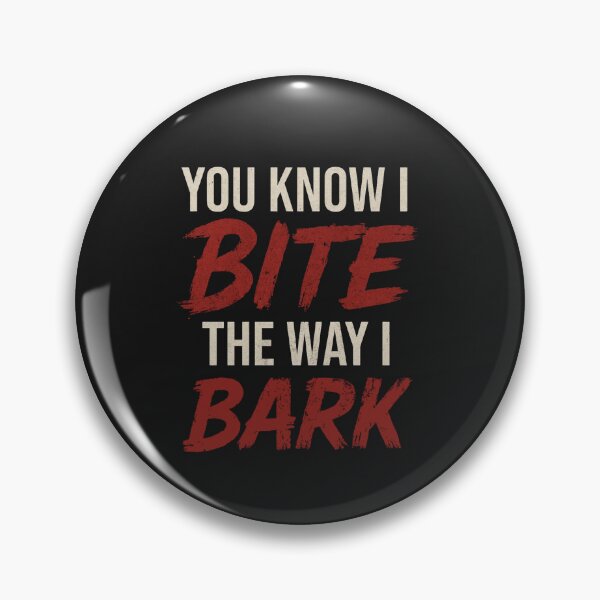 Item preview, You Know I Bite The Way I Bark designed and sold by smeraldosecrets.