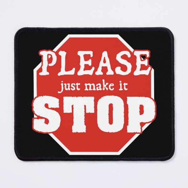 Item preview, Please just make it STOP designed and sold by Ecchi Misanthrope.