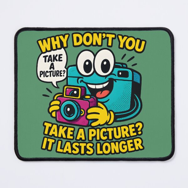 Item preview, Why don't you take a picture, it lasts longer t-shirt designed and sold by KreativKulture.