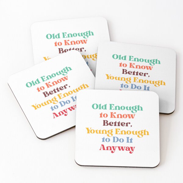 Item preview, Old Enough to Know Better, Young Enough to Do It Anyway designed and sold by Nikki Krishna.