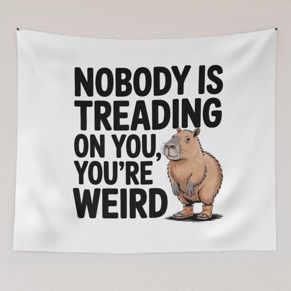 Item preview, Nobody Is Treading On You, You're Weird - Funny Capybara Meme designed and sold by ByBryteG.
