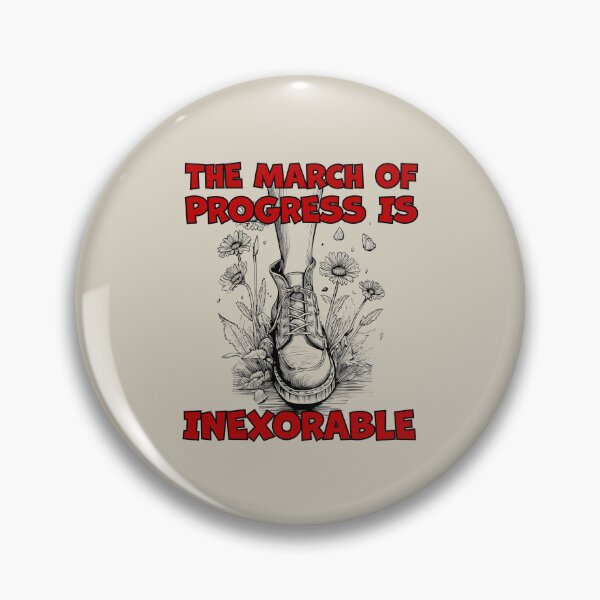 Item preview, The march of progress is inexorable designed and sold by FreiherrPK.
