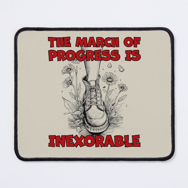 Item preview, The march of progress is inexorable designed and sold by FreiherrPK.