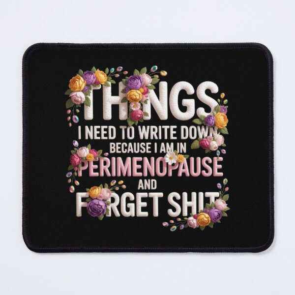 Item preview, Things I Need To Write Down Because I am in Perimenopause and Forget Shit designed and sold by Jacob noro.