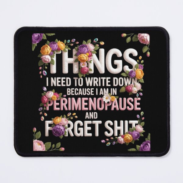 Item preview, Things I Need To Write Down Because I am in Perimenopause and Forget Shit designed and sold by Jacob noro.