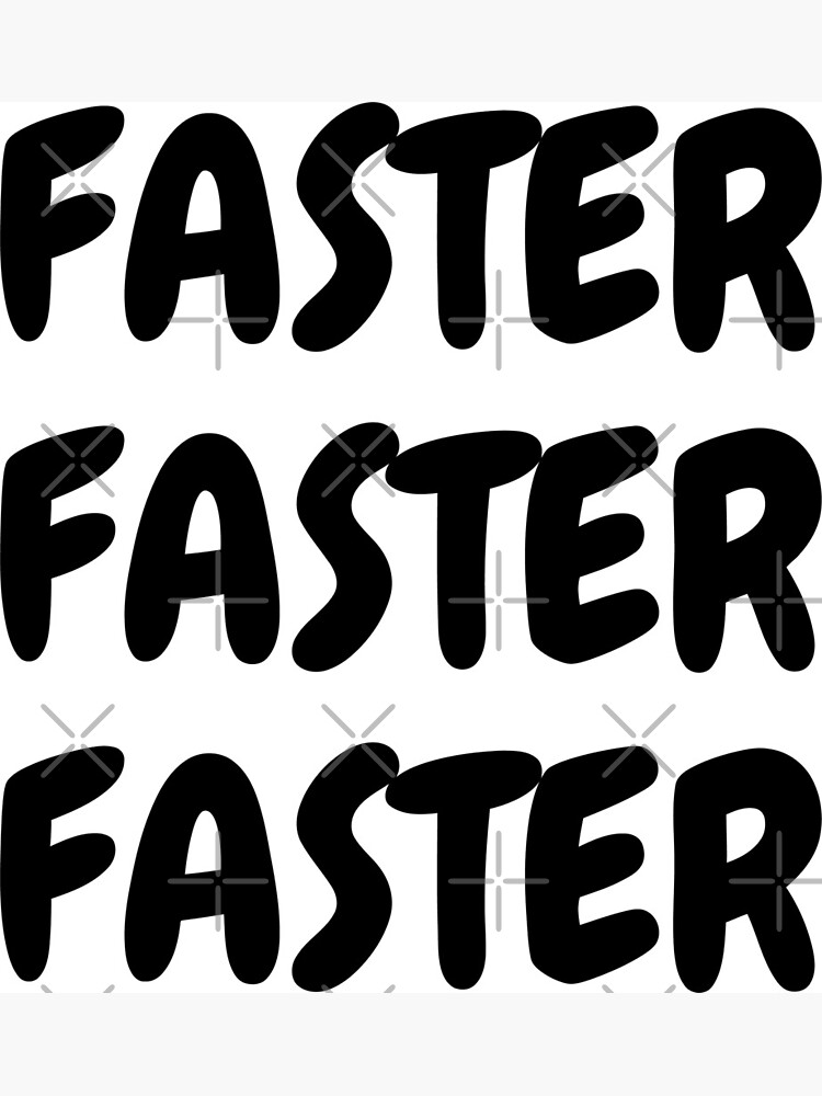 "Faster Faster Faster" Poster by Z00l Redbubble