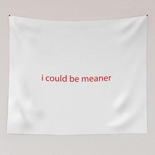 Item preview,  I Could Be Meaner designed and sold by mer-ONE.