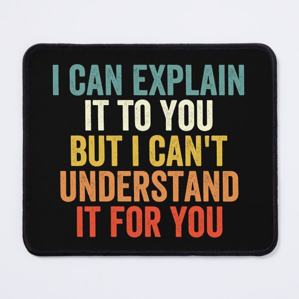 Item preview, I Can Explain It To You But I Can't Understand It For You designed and sold by Easy-Teezy.