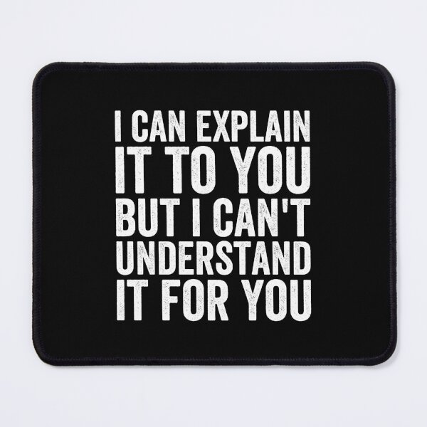 Item preview, I Can Explain It To You But I Can't Understand It For You designed and sold by Easy-Teezy.