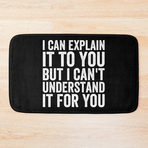 Item preview, I Can Explain It To You But I Can't Understand It For You designed and sold by Easy-Teezy.