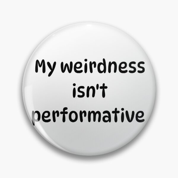 Item preview, My weirdness isn't performative designed and sold by Pip'sCorner.