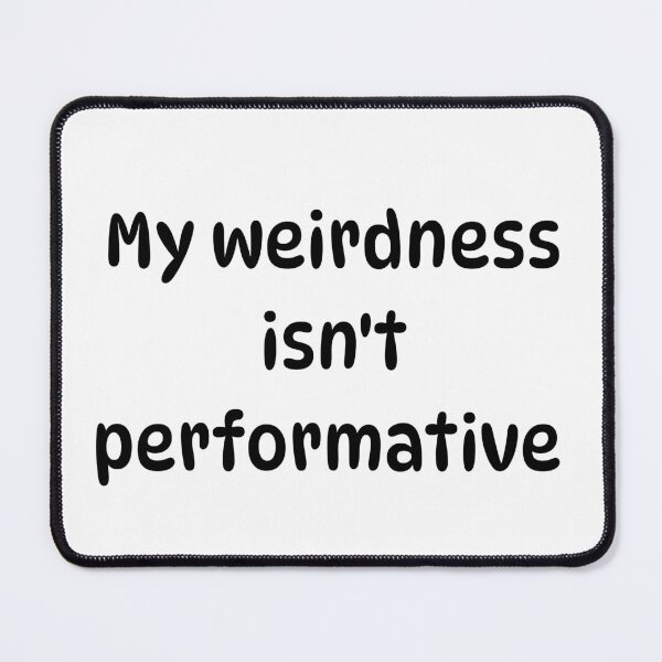Item preview, My weirdness isn't performative designed and sold by Pip'sCorner.
