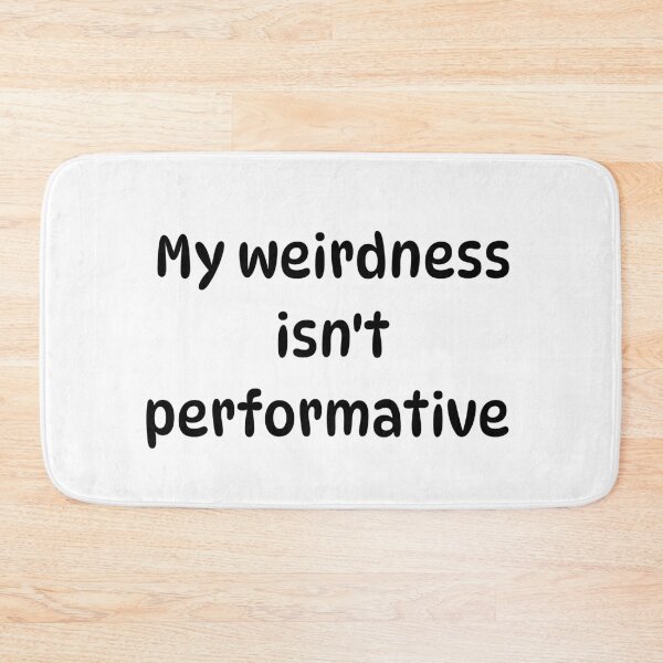 Item preview, My weirdness isn't performative designed and sold by Pip'sCorner.