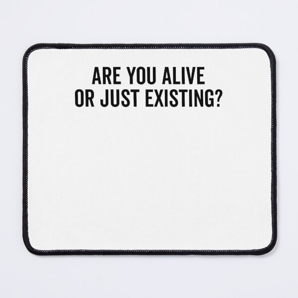 Item preview, Are You Alive or Just Existing? designed and sold by Frank Ring.