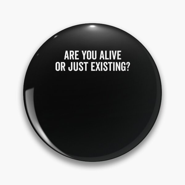 Item preview, Are You Alive or Just Existing? designed and sold by Frank Ring.