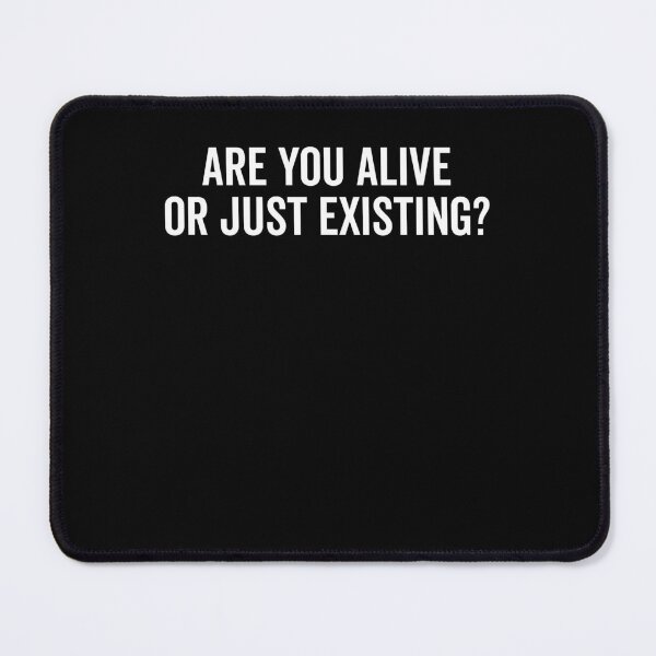 Item preview, Are You Alive or Just Existing? designed and sold by Frank Ring.