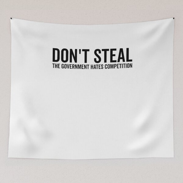 Item preview, Don’t Steal The Government Hates Competition designed and sold by Frank Ring.