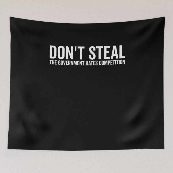 Item preview, Don’t Steal The Government Hates Competition designed and sold by Frank Ring.