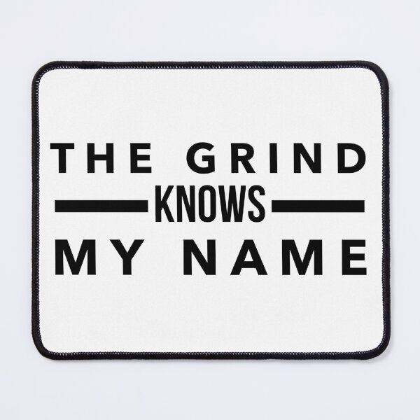 Item preview, The Grind Knows My Name - Bold Statement for Hustlers designed and sold by Soaring Eagle.